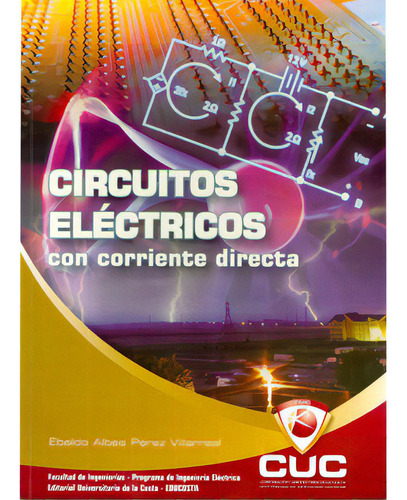 Circuitos Eléctricos Con Corriente Directa, De Ebaldo Albes Pérez Villareal. Serie 9588511115, Vol. 1. Editorial Cuc, Tapa Blanda, Edición 2008 En Español, 2008