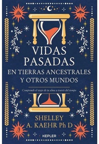 Vidas Pasadas En Tierras Ancestrales Y Otros Mundos (kepler)