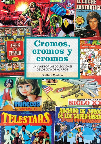 Libro Cromos Cromos Y Cromos Un Viaje Por Colecciones De