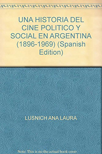 Una Historia Del Cine Politico Y Social En Argentina 1896-19