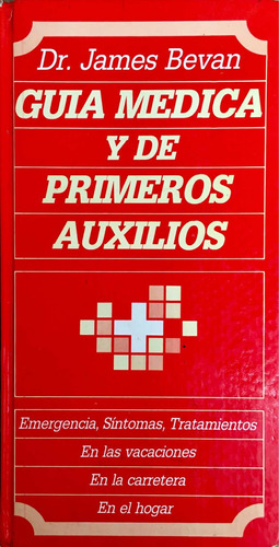 Guía Médica Y De Primeros Auxilios. Dr. James Bevan.