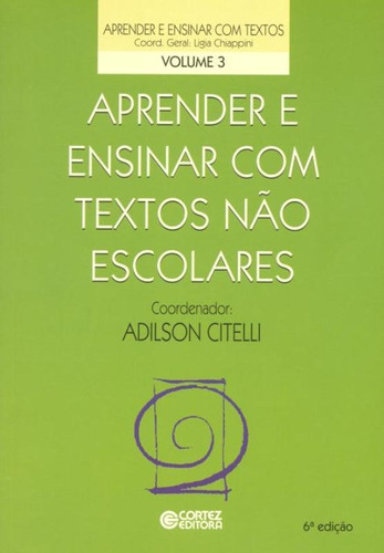 Aprender e ensinar com textos não escolares, de (Coordenador ial) Citelli, Adilson. Cortez Editora e Livraria LTDA, capa mole em português, 2013