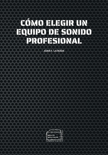 Libro: Cómo Elegir Un Equipo De Sonido Profesional (spanish 