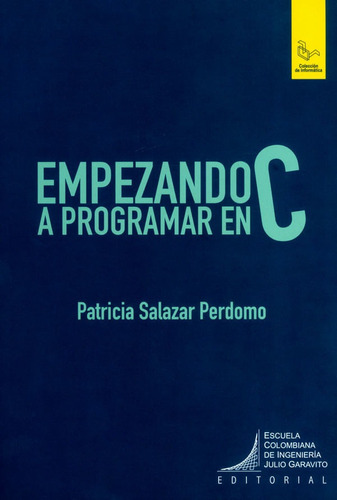 Empezando A Programar En C. Guía 2, De Patricia Salazar Perdomo. Editorial E. Colombiana De Ingeniería, Tapa Blanda, Edición 2019 En Español