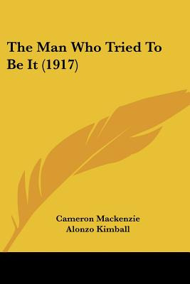 Libro The Man Who Tried To Be It (1917) - Mackenzie, Came...