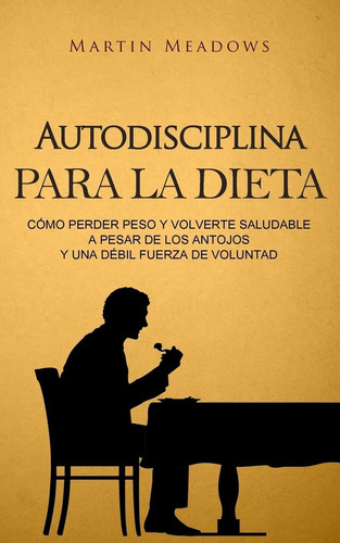 Libro: Autodisciplina Para La Dieta: Cómo Perder Peso Y Volv