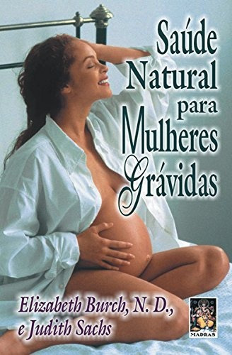 Saúde Natural Para Mulheres Grávidas - Elizabeth Burch