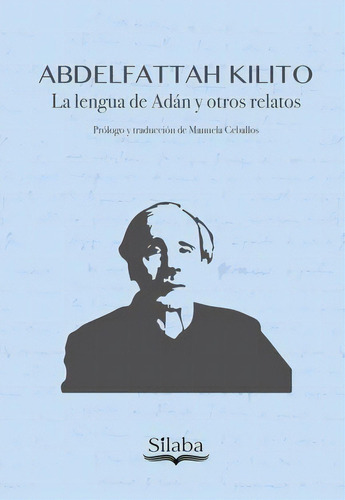 La Lengua De Adán Y Otros Relatos, De Abdelfattah Kilito. 6287543720, Vol. 1. Editorial Editorial Silaba Editores, Tapa Blanda, Edición 2023 En Español, 2023