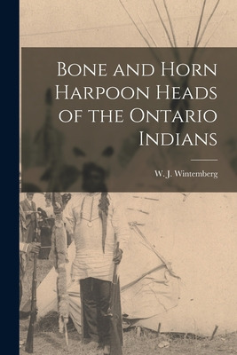 Libro Bone And Horn Harpoon Heads Of The Ontario Indians ...