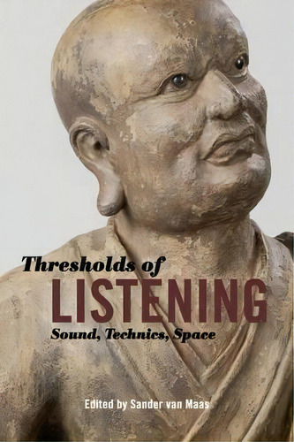 Thresholds Of Listening : Sound, Technics, Space, De Professor Sander Van Maas. Editorial Fordham University Press, Tapa Dura En Inglés