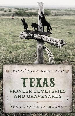 Libro What Lies Beneath : Texas Pioneer Cemeteries And Gr...