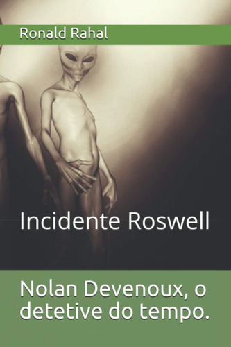 Nolan Devenoux, O Detetive Do Tempo.: Incidente Roswell: 2