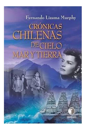 Libro Libro Crónicas Chilenas De Cielo, Mar Y Tierra /250