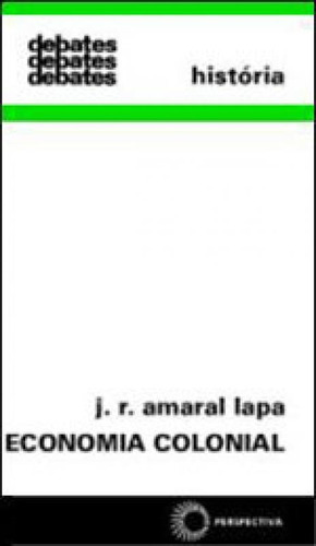 Economia Colonial, De Lapa, J. R. Amaral. Editora Perspectiva, Capa Mole, Edição 1ª Edição - 1973 Em Português