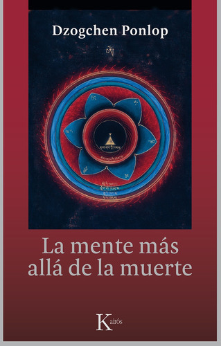 LA MENTE MAS ALLA DE LA MUERTE, de Ponlop Rinpoché, Dzogchen. Editorial Kairos, tapa blanda en español, 2015