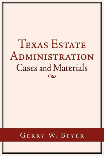 Libro:  Texas Estate Administration: Cases And Materials