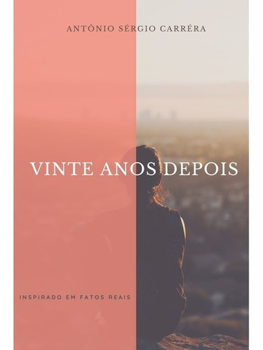 Vinte Anos Depois, De Antônio Sérgio Carréra De Albuquerque Melo. Série Não Aplicável, Vol. 1. Editora Clube De Autores, Capa Mole, Edição 2 Em Português, 2020