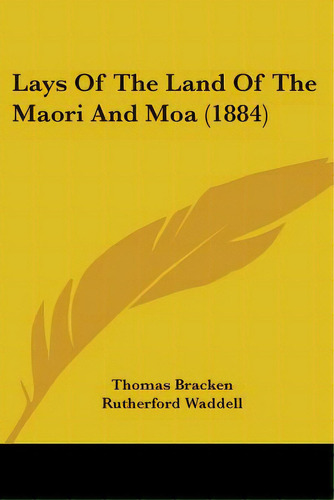 Lays Of The Land Of The Maori And Moa (1884), De Bracken, Thomas. Editorial Kessinger Pub Llc, Tapa Blanda En Inglés