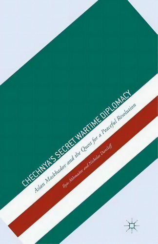 Chechnya's Secret Wartime Diplomacy, De Ilyas Akhmadov. Editorial Palgrave Macmillan, Tapa Blanda En Inglés