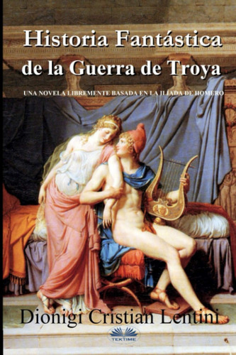 Libro: Historia Fantástica De La Guerra De Troya: Una Novela