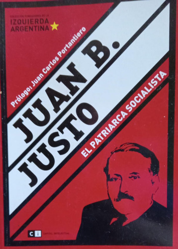 Juan B. Justo El Patriarca Socialista (Usado)