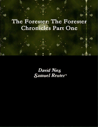 The Forester: The Forester Chronicles Part One, De Nies, David. Editorial Lulu Pr, Tapa Blanda En Inglés
