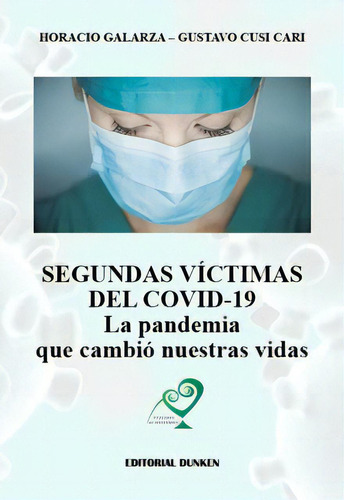 Segundas Victimas del Covid-19 .la Pandemia Que Cambio Nuestras Vidas, de Gustavo Cusi Cari. Editorial Dunken, tapa blanda en español, 2021