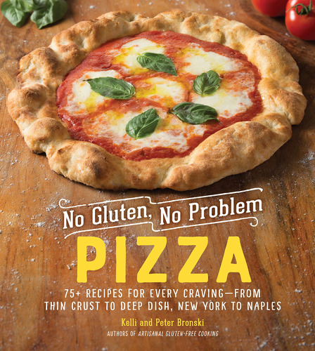 No Gluten, No Problem Pizza: 75+ Recipes For Every Craving -