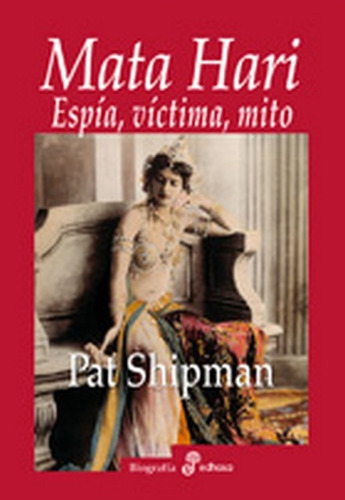 Mata Hari, De Shipman, Morales. Serie N/a, Vol. Volumen Unico. Editorial Edhasa, Tapa Blanda, Edición 1 En Español, 2011