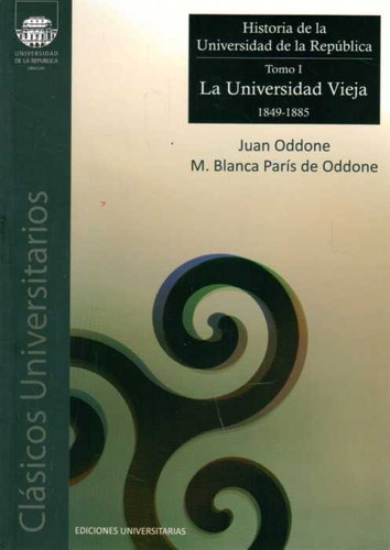 Historia De La Universidad De La Republica.tomo 1.la Univers