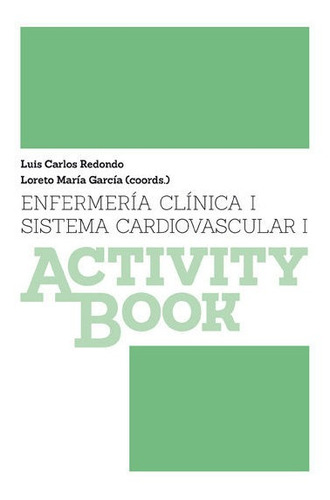 Enfermerãâa Clãâ¡nica I. Sistema Cardiovascular I, De Redondo Castán, Luis Carlos. Editorial Ediciones Universidad San Jorge, Tapa Blanda En Español