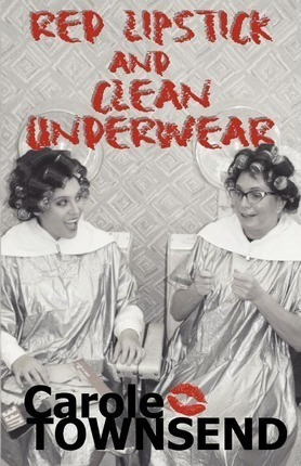 Red Lipstick And Clean Underwear - Carole Townsend