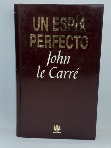 Un Espía Perfecto - John Le Carre - Rba