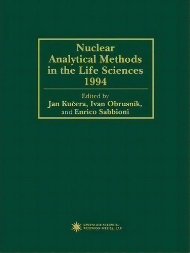 Nuclear Analytical Methods In The Life Sciences 1994, De Jan Kucera. Editorial Humana Press Inc, Tapa Blanda En Inglés