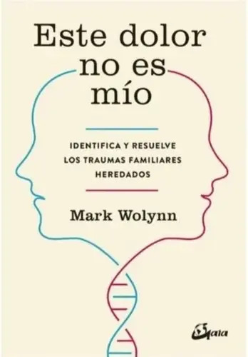 Este dolor no es mío - Wolynn, Mark - Gaia Ediciones - Tapa Blanda