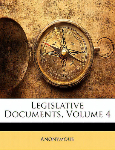 Legislative Documents, Volume 4, De Anonymous., Vol. 4. Editorial Nabu Pr, Tapa Blanda En Inglés