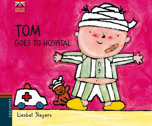 Tom Goes to Hospital: 3, de Slegers, Liesbet. Editorial Edelvives, tapa pasta dura, edición letra mayúscula en español, 2013