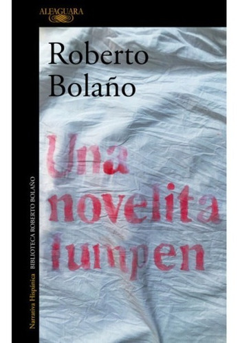 Una Novelita Lumpen. Roberto Bolaño. Alfaguara