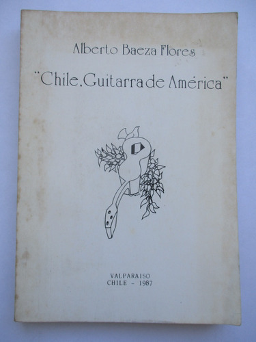 Chile, Guitarra De América / Alberto Baeza Flores