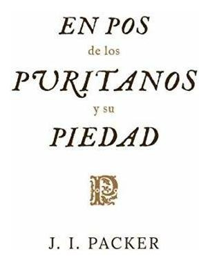 En Pos De Los Puritanos Y Su Piedad