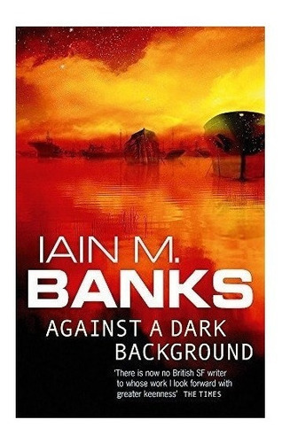 Against A Dark Background : Iain M. Banks 