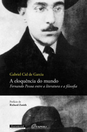 Eloquencia Do Mundo, A: Fernando Pessoa Entre A Literatura E A Filosofia, De Garcia, Gabriel Cid De. Editora Garamond, Capa Mole Em Português