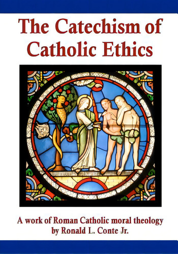 The Catechism Of Catholic Ethics: A Work Of Roman Catholic Moral Theology, De Te Jr, Ronald L.. Editorial Createspace, Tapa Blanda En Inglés