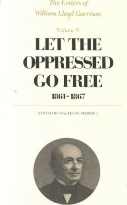 The Letters Of William Lloyd Garrison, Volume V: Let The ...