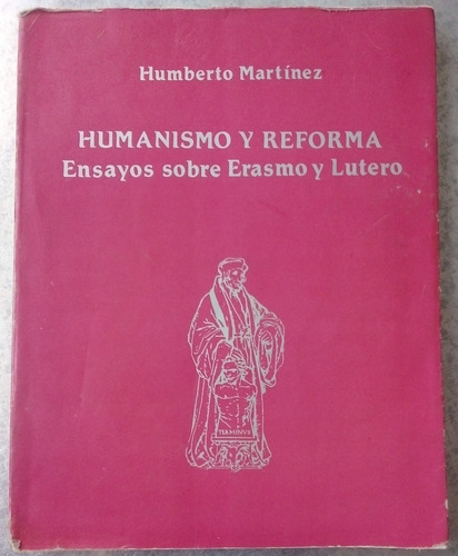 Humanismo Y Reforma Ensayos Erasmo Lutero Humberto Martínez