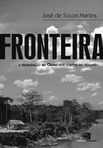 Fronteira: A degradação do outro nos confins do humano, de Martins, José de Souza. Editora Pinsky Ltda, capa mole em português, 2009