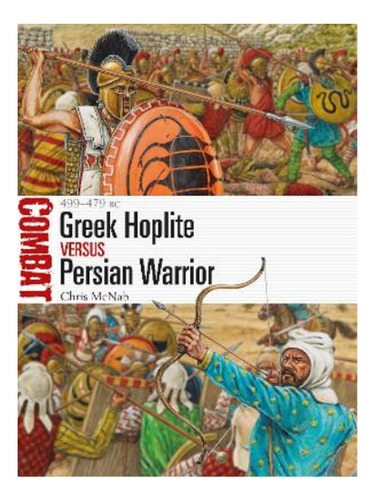 Greek Hoplite Vs Persian Warrior - Chris Mcnab. Eb19