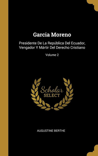 Libro Garcia Moreno: Presidente De La República Del Ecu Lbm2