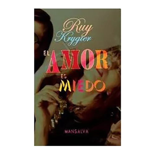 El Amor Es Miedo - Kruggier Ruy - Mansalva - #w