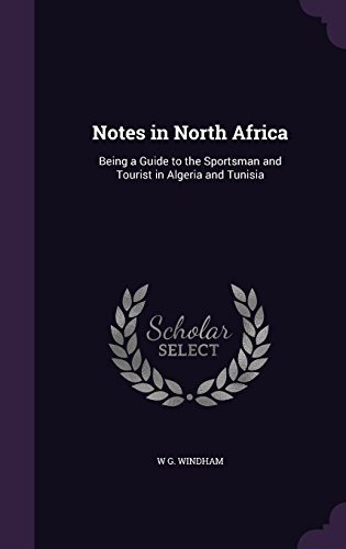 Notes In North Africa Being A Guide To The Sportsman And Tou